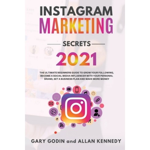 INSTAGRAM MARKETING SECRETS 2021 The ultimate beginners guide to grow your following become a socia... Paperback, Bianconi Publisher Ltd, English, 9781914192234