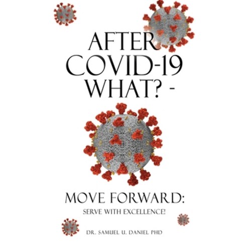 (영문도서) After COVID-19 What? - Move Forward: Serve with Excellence! Paperback, Xulon Press, English, 9781662847288