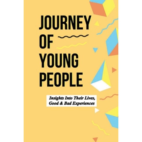 (영문도서) Journey Of Young People: Insights Into Their Lives Good & Bad Experiences: Short Stories On ... Paperback, Independently Published, English, 9798464750814