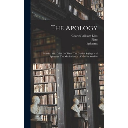 (영문도서) The Apology; Phaedo; and Crito / of Plato. The Golden Sayings / of Epictetus. The Meditation... Hardcover, Legare Street Press, English, 9781013353536