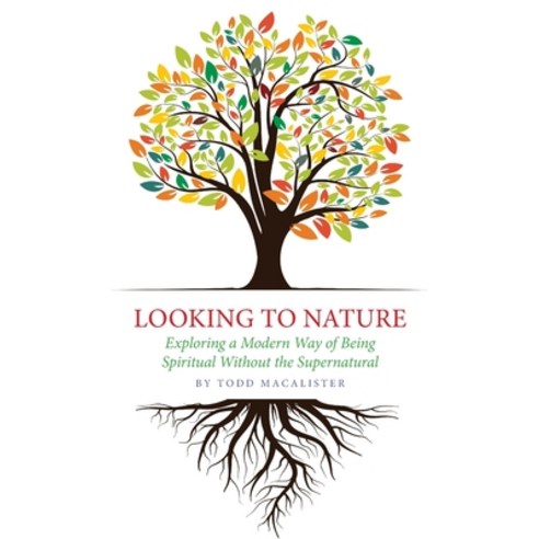 (영문도서) Looking to Nature: Exploring a Modern Way of Being Spiritual Without the Supernatural Paperback, Apocryphile Press, English, 9781949643541