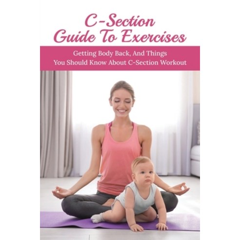 (영문도서) C-Section Guide To Exercises: Getting Body Back And Things You Should Know About C-Section W... Paperback, Independently Published, English, 9798508386467
