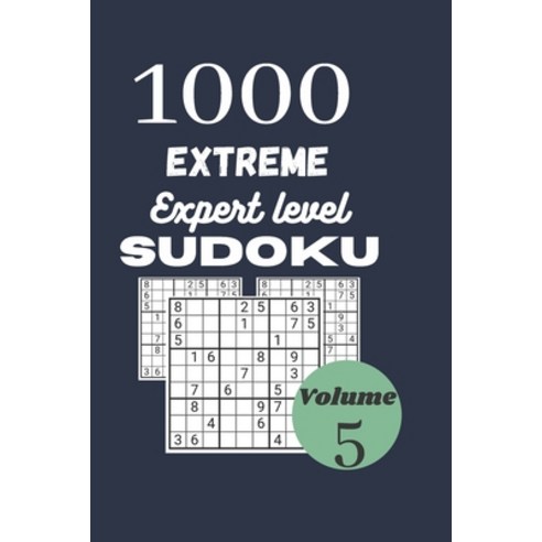 1000 extreme expert level sudoku / volume 5: with their results. Extreme hard sudoku for adult. Dime... Paperback, Independently Published