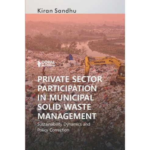 Private Sector Participation in Municipal Solid Waste Management: Sustainability Dynamics and Policy... Paperback, Copal Publishing Group, English, 9789383419968