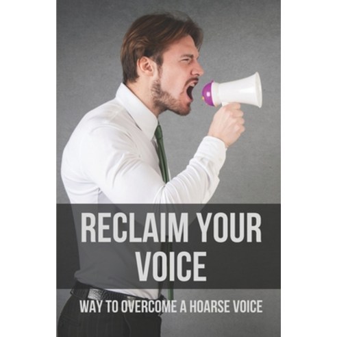 (영문도서) Reclaim Your Voice: Way To Overcome A Hoarse Voice: Improve Singing Voice Paperback, Independently Published, English, 9798518431553