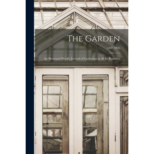 (영문도서) The Garden: an Illustrated Weekly Journal of Gardening in All Its Branches; v.68 1905 Paperback, Legare Street Press, English, 9781015347250