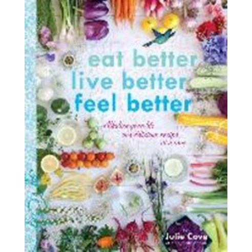 Eat Better Live Better Feel Better:Alkalize Your Life...One Delicious Recipe at a Time, Appetite by Random House