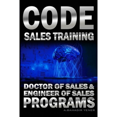 CODE Sales Training: Sales Book - Doctor of Sales and Engineer Of Sales Programs Paperback, Independently Published, English, 9798593576194