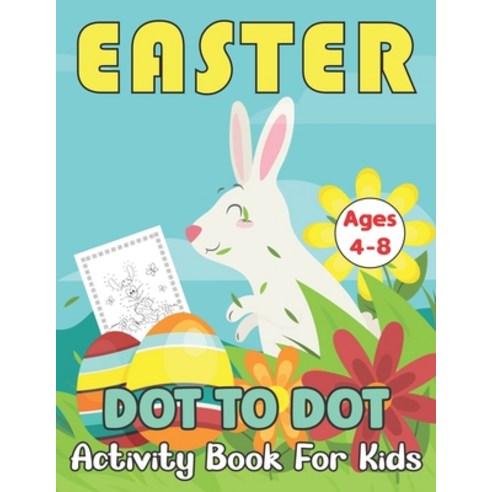 (영문도서) Easter Dot to Dot Activity Book For Kids Ages 4-8: A Connect The Dot Perfect Holiday Gift For... Paperback, Independently Published, English, 9798423208011