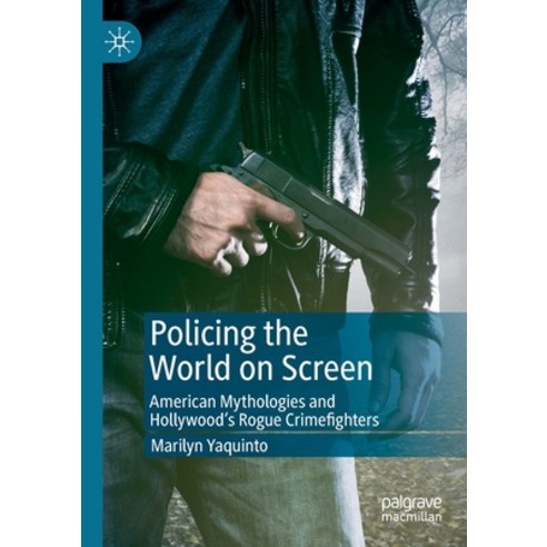 (영문도서) Policing the World on Screen: American Mythologies and Hollywood''s Rogue Crimefighters Paperback, Palgrave MacMillan, English, 9783030248048