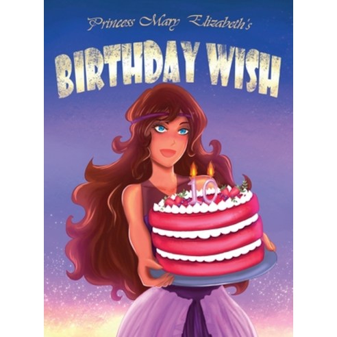 Princess Mary Elizabeth''s Birthday Wish Hardcover, Wordzworth Publishing