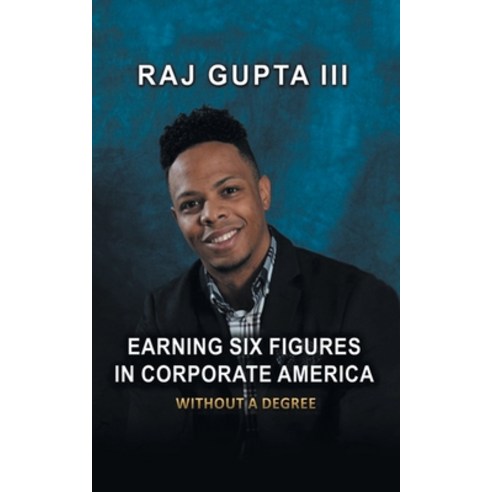 Earning Six Figures in Corporate America Without a Degree Paperback, Authorhouse