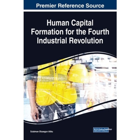 Human Capital Formation for the Fourth Industrial Revolution Hardcover, Business Science Reference