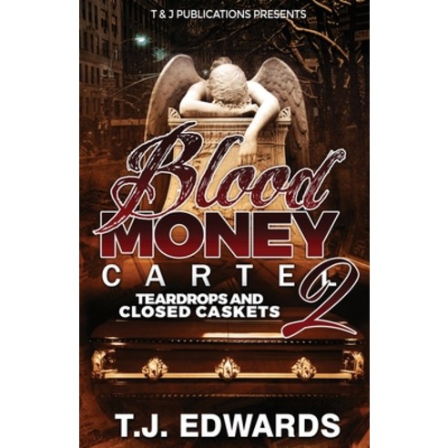 Blood Money Cartel 2: Teardrops and Closed Caskets Paperback, T & J Publications Presents, English, 9781736110614