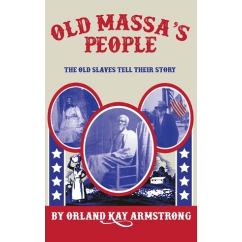 Old Massa''s People: The Old Slaves Tell Their Story Hardcover, American Freedom Publicatio..., English, 9781637523810