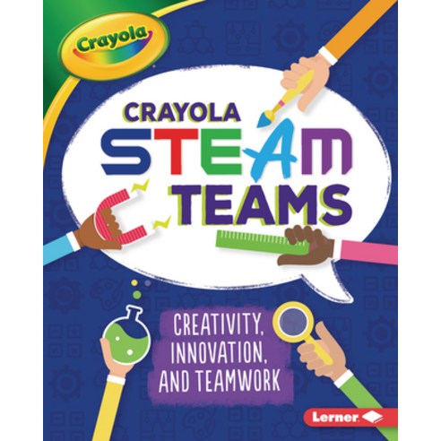 Crayola (R) Steam Teams: Creativity Innovation and Teamwork Hardcover, Lerner Publications (Tm), English, 9781728403229