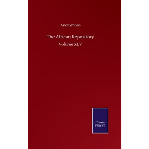 The African Repository: Volume XLV Hardcover, Salzwasser-Verlag Gmbh