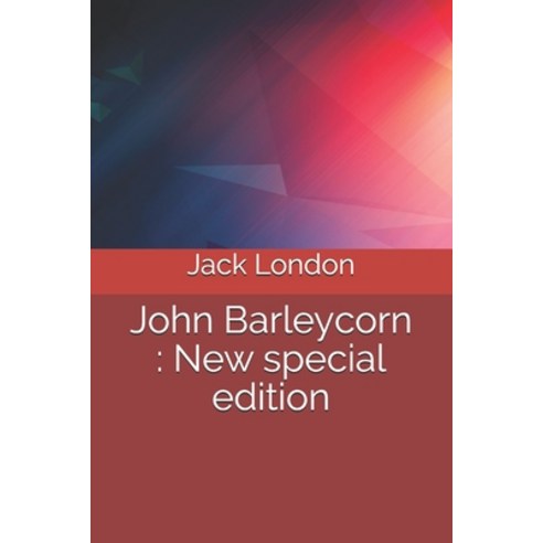 John Barleycorn: New special edition Paperback, Independently Published