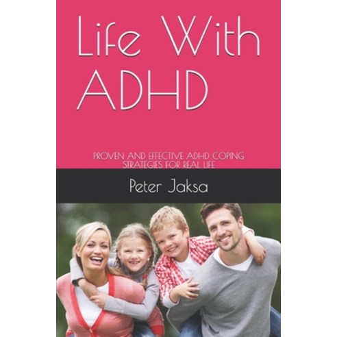 Life With ADHD: Proven and Effective ADHD Coping Strategies for Real Life Paperback, Peter Jaksa