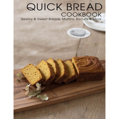 Quick Bread Cookbook: Savory & Sweet Breads Muffins Biscuits & More Paperback, Independently Published, English, 9798748975353