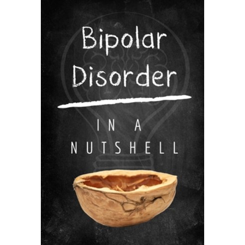 Bipolar Disorder In A Nutshell Paperback, Independently Published