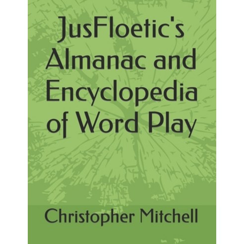 (영문도서) JusFloetic''s Almanac and Encyclopedia of Word Play Paperback, Independently Published, English, 9798490640769