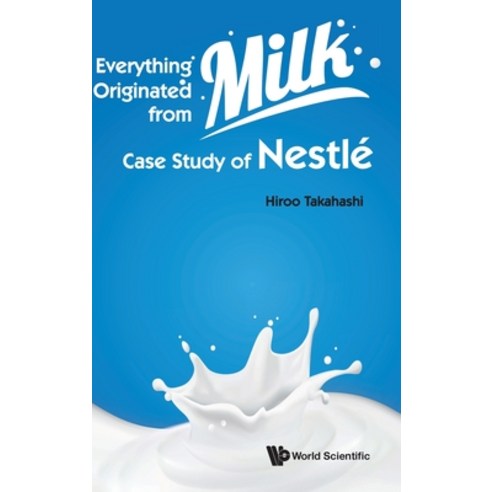 (영문도서) Everything Originated from Milk: Case Study of Nestle Hardcover, World Scientific Publishing..., English, 9789811234088