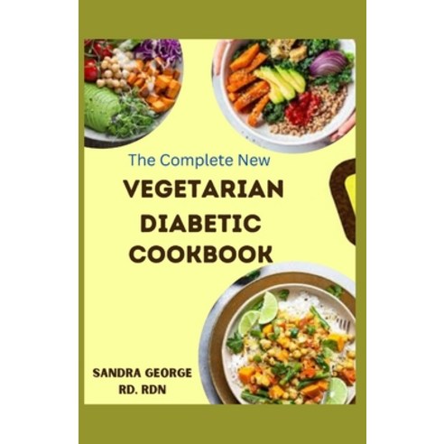 (영문도서) The Complete New Vegetarian Diabetic Cookbook: A wholesome vegetarian recipes for diabetes ma... Paperback, Independently Published, English, 9798867089559