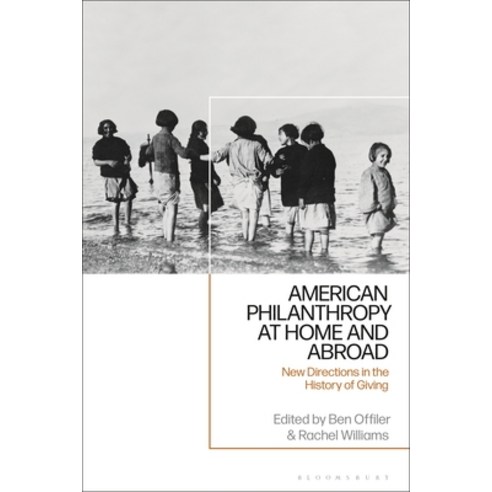 (영문도서) American Philanthropy at Home and Abroad: New Directions in the History of Giving Paperback, Bloomsbury Academic, English, 9781350329829