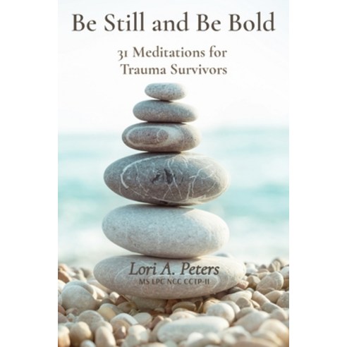 (영문도서) Be Still and Be Bold: 31 Meditations for Trauma Survivors Paperback, Lori Ann Peters, English, 9781737885108