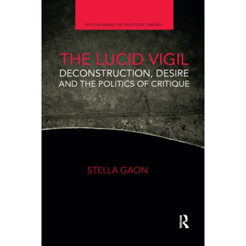 (영문도서) The Lucid Vigil: Deconstruction Desire and the Politics of Critique Paperback, Routledge, English, 9780367661786