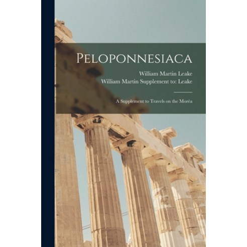 (영문도서) Peloponnesiaca: a Supplement to Travels on the More&#769;a Paperback, Legare Street Press, English, 9781014387332