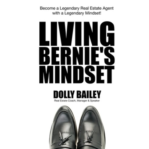 (영문도서) Living Bernie''s Mindset: Become a Legendary Real Estate Agent with a Legendary Mindset! Paperback, Independently Published, English, 9798861451208