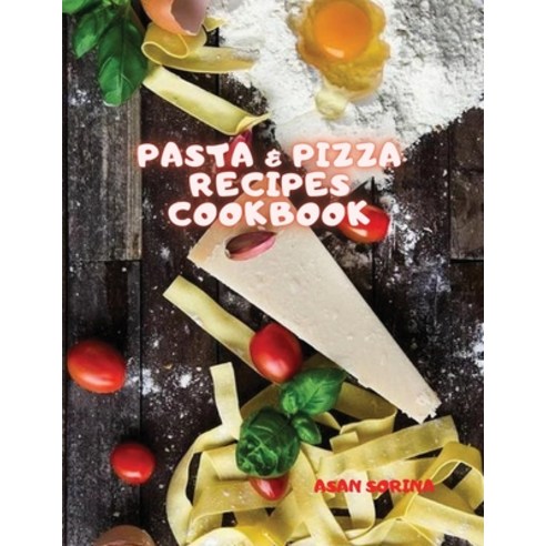 (영문도서) PASTA & PIZZA Recipes Cookbook Paperback, Asan Sorina, English, 9785652734442
