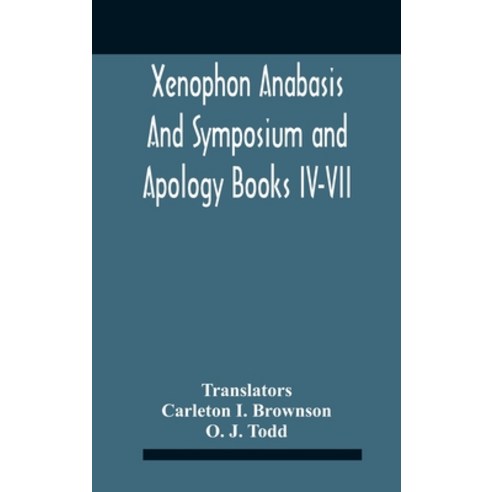 Xenophon Anabasis And Symposium And Apologybooks Iv-Vii Hardcover, Alpha Edition, English, 9789354186752