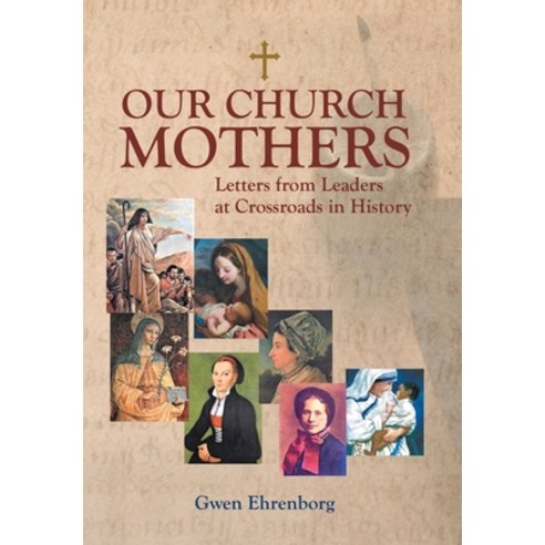 (영문도서) Our Church Mothers: Letters from Leaders at Crossroads in History Hardcover, WestBow Press, English, 9781664243644