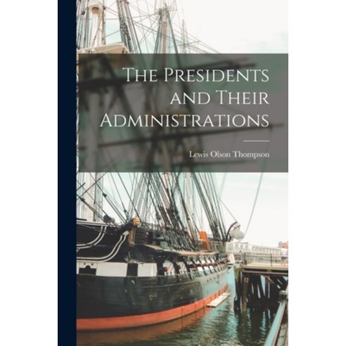 (영문도서) The Presidents and Their Administrations Paperback, Legare Street Press, English, 9781019001332