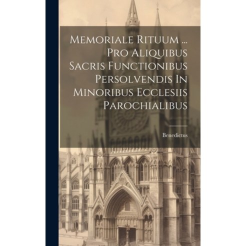 (영문도서) Memoriale Rituum ... Pro Aliquibus Sacris Functionibus Persolvendis In Minoribus Ecclesiis Pa... Hardcover, Legare Street Press, English, 9781020107979