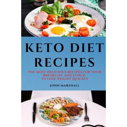 Keto Diet Recipes: The Most Delicious Recipes for Your Breakfast and Lunch to Lose Weight Quickly Paperback, Ascobie Ltd, English, 9781801980043