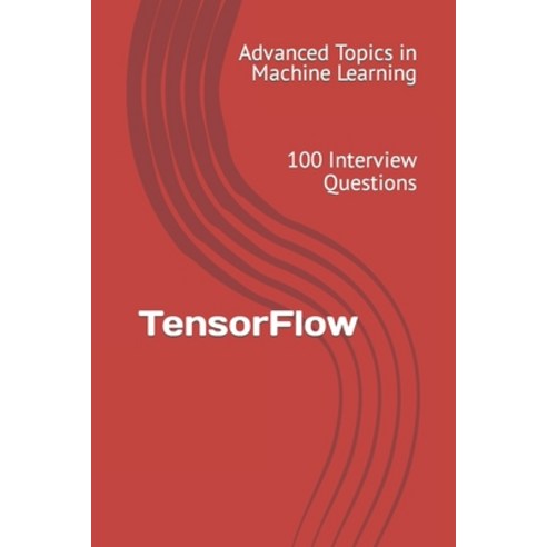 (영문도서) TensorFlow: 100 Interview Questions Paperback, Independently Published, English, 9798395273345