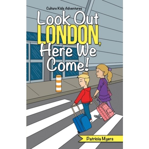 Look out London Here We Come!: Culture Kids Adventures Paperback, Archway Publishing