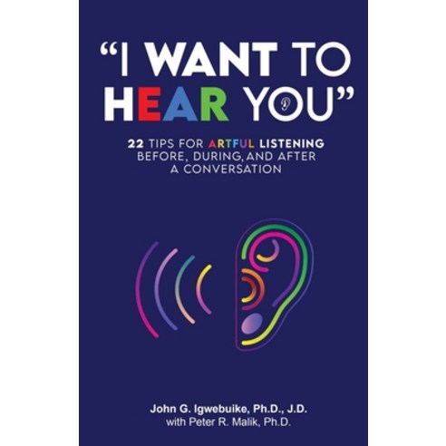 "I Want to Hear You": 22 Tips for Artful Listening before during and after a Conversation Paperback, Guancaste Press, English, 9780971003736