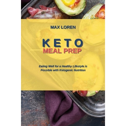 Keto Meal Prep: Eating Well for a Healthy Lifestyle is Possible with Ketogenic Nutrition Paperback, Max Loren, English, 9781914450723