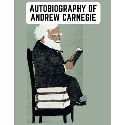 (영문도서) Autobiography of Andrew Carnegie: The Enlightening Memoir of The Industrialist as Famous for ... Paperback, Fried Editor, English, 9781805473565