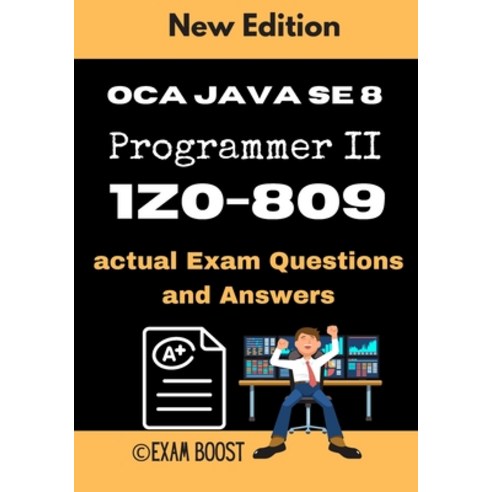 OCA Java SE 8 Programmer II 1Z0-809 actual Exam Questions and Answers: +100 practice exam questions Paperback, Independently Published