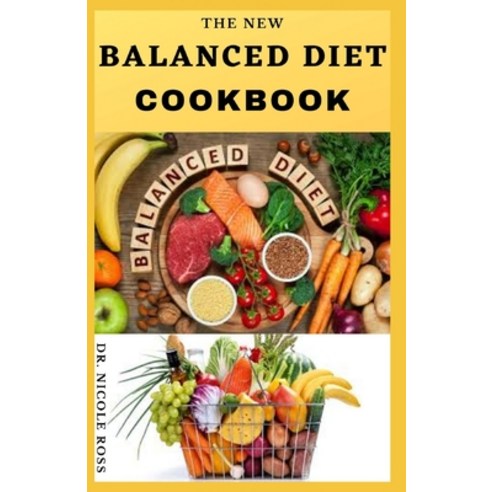 The New Balanced Diet Cookbook: Easy to make and various delicious recipes for a healthy and balance... Paperback, Independently Published
