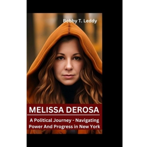 (영문도서) Melissa DeRosa: A Political Journey - Navigating Power And Progress in New York Paperback, Independently Published, English, 9798866539376