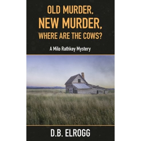 (영문도서) Old Murder New Murder Where Are The Cows?: A Milo Rathkey Mystery Paperback, DB Elrogg, English, 9798985625271