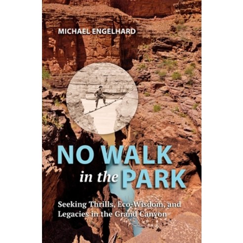 (영문도서) No Walk in the Park: Seeking Thrills Eco-Wisdom and Legacies in the Grand Canyon Paperback, Corax Books, English, 9798989920204