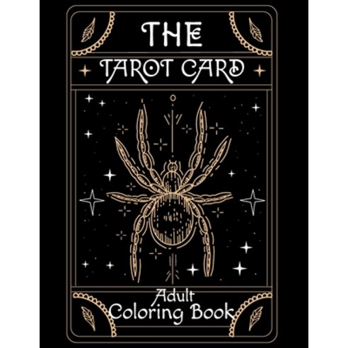 The Tarot Card Adult Coloring Book: Enjoyed Finding better Coloring Experience in the tarot cards. Paperback, Independently Published
